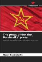 The press under the Bolsheviks' press: History of journalism of the Oryol region in 1917-1937 6203065145 Book Cover