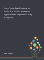 Lane-Precise Localization With Production Vehicle Sensors and Application to Augmented Reality Navigation 1013278534 Book Cover