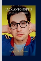 JACK ANTONOFF’S: Strings of Success B0CL397PD9 Book Cover