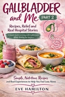 Gallbladder and me-part 2: Recipes, Relief & Real-Life Stories While Waiting for Gallbladder Surgery B0GTDWB8GD Book Cover