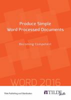 Produce Simple Word Processed Documents: Becoming Competent 0734608802 Book Cover