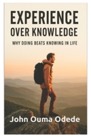 Experience Over Knowledge: The Power of Living What You Know B0FWKS7HDP Book Cover