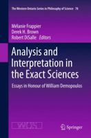 Analysis and Interpretation in the Exact Sciences: Essays in Honour of William Demopoulos 9401783543 Book Cover