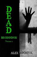 Dead Beginnings Volume 2: How Lee Hickey Survived His First Days in the Zombie Apocalypse 1537555715 Book Cover