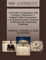 Carl Drath, t/a Broadway Gift Company, Petitioners, v. Federal Trade Commission. U.S. Supreme Court Transcript of Record with Supporting Pleadings 1270425935 Book Cover