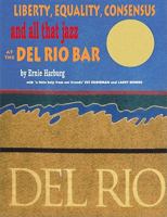 Liberty Equality, Consensus and All That Jazz at the del Rio Bar 1932399232 Book Cover