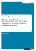 Identitätsstiftende Maßnahmen unter Ministerpräsident Franz Meyers. Die Anfänge des Landesbewusstseins in Nordrhein-Westfalen? (German Edition) 3668923493 Book Cover