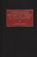 Psychology, Education, Gods, and Humanity 0275960587 Book Cover