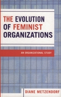 The Evolution of Feminist Organizations: An Organizational Study 0761831045 Book Cover
