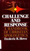 Challenge and Response: A Handbook of Christian Apologetics 0310450705 Book Cover