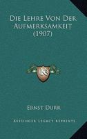Die Lehre Von Der Aufmerksamkeit (1907) 1147915946 Book Cover