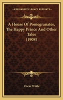 The Works of Oscar Wilde: House of Pomegranates. the Happy Prince, and Other Tales 127870664X Book Cover