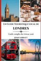 Un Guide Touristique Local de Londres: Guide complet du visiteur 2026 (French Edition) B0H2QRN76G Book Cover