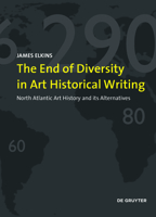 On the Impending Single History of Art: North Atlantic Art History and Its Alternatives 3110681102 Book Cover