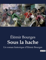 Sous la hache: Un roman historique d'Elémir Bourges 2012625746 Book Cover