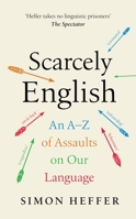 Scarcely English: An A to Z of Assaults on Our Language 1529152798 Book Cover