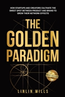 The Golden Paradigm: How Startups and Creators Cultivate the Sweet Spot Between Product and Brand to Grow Their Network Effects 1959840851 Book Cover