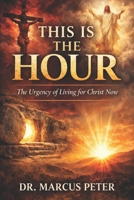 This is the Hour: The Urgency of Living for Christ Now B0GX5HZPTQ Book Cover