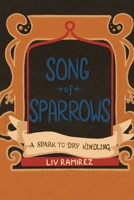 The Song of Sparrows: Part I: A Spark to Dry Kindling B0FRMRDZKZ Book Cover