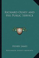 Richard Olney and His Public Service (American Scene Series) 1417998997 Book Cover