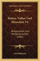 Beiten, Volker Und Menschen V6: Beitgenossen Und Beitgenossisches (1882) 1161022171 Book Cover