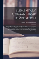 Elementary German Prose Composition: Selected Passages From Modern English Authors for Translation Into German: With Notes, Grammatical Appendix, ... of Words in German, and a Complete Vocabulary 1149023473 Book Cover