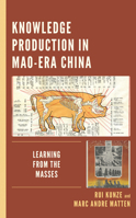 Knowledge Production in Mao-Era China: Learning from the Masses 1498584632 Book Cover