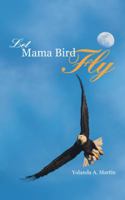Let Mama Bird Fly 1490873902 Book Cover
