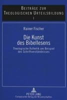 Die Kunst Des Bibellesens: Theologische Aesthetik Am Beispiel Des Schriftverstaendnisses 3631496613 Book Cover