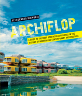 Archiflop: A guide to the most spectacular failures in the history of modern and contemporary architecture 3721209605 Book Cover