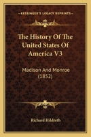 The History Of The United States Of America V3: Madison And Monroe 1120035368 Book Cover