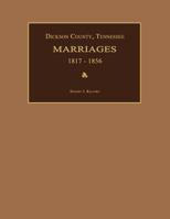 Dickson County, Tennessee, Marriages 1817-1856 1596410469 Book Cover