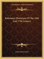 Bohemian Historians Of The 16th And 17th Century 1425371868 Book Cover