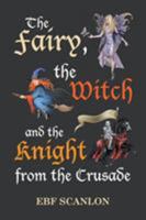The Fairy, the Witch and the Knight from the Crusade 1499097581 Book Cover