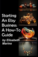 Starting An Etsy Business: A How-To Guide B0CVFYK7ZY Book Cover