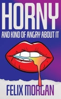 Horny and Kind of Angry About It 1955745927 Book Cover