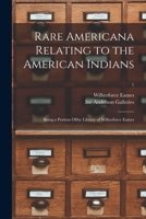 Rare Americana Relating to the American Indians: Being a Portion Ofthe Library of Wilberforce Eames; 1 1014983991 Book Cover