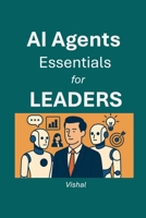 AI Agents Essentials for Leaders B0H747PZHC Book Cover