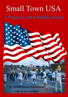 Small Town U.S.A.: A Primer on Life in Buffalo, Kansas 1716823412 Book Cover
