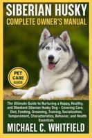 SIBERIAN HUSKY COMPLETE OWNER’S MANUAL: The Ultimate Guide to Nurturing a Happy, Healthy, and Obedient Siberian Husky Dog – Covering Care, Diet, ... Behavior, and Health Essentials B0G48JC9Z4 Book Cover