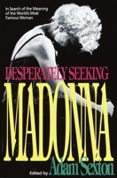 Desperately Seeking Madonna: In Search of the Meaning of the World's Most Famous Woman 0385306881 Book Cover