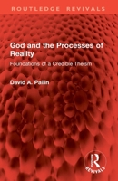 God and the Processes of Reality: Foundations of a Credible Theism 1032888601 Book Cover