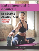 Entraînement à domicile et régime alimentaire Pour les femmes: Formation pour les femmes à la maison: Exercices et programmes d'entraînement pour ... de Fitness pour les femmes (French Edition) B086Y6JLVV Book Cover