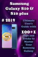 Samsung Galaxy S10 & S10 Plus: 2019 Ultimate User's Guide with 100+1 Tips and Tricks to Master Your Samsung Galaxy 1082383430 Book Cover