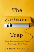 The Culture Trap: Ethnic Expectations and Unequal Schooling for Black Youth 0197531474 Book Cover