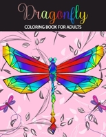 Dragonfly coloring book for adults: An perfect Adult Coloring Book with Gorgeous Dragonflies, Flowers, Gardens, and Mandala, stress relief, creativity, and relaxation unwind as you color these dazzlin B091PR8358 Book Cover