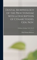 Dental Morphology of the Procyonidae With a Description of Cynarctoides, Gen. Nov.; Fieldiana, Geology, Vol.6, No.22 1013922530 Book Cover