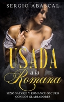 Usada a la Romana: Sexo Salvaje y Romance Oscuro con los Gladiadores B097SQSWYH Book Cover