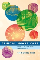 Ethical Smart Care: Policy, Design, and Everyday Use 0197764495 Book Cover