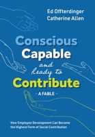 Conscious, Capable, and Ready to Contribute: A Fable: How Employee Development Can Become the Highest Form of Social Contribution 1950466256 Book Cover